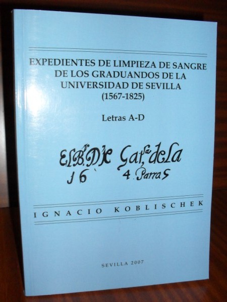 EXPEDIENTES DE LIMPIEZA DE SANGRE DE LOS GRADUANDOS DE LA UNIVERSIDAD DE SEVILLA (1567-1825). Letras A-D